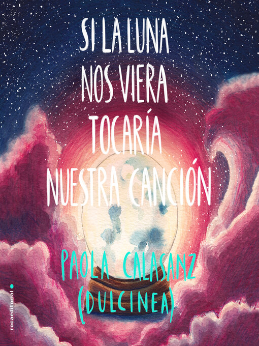 Title details for Si la luna nos viera tocaría nuestra canción by Dulcinea (Paola Calasanz) - Available